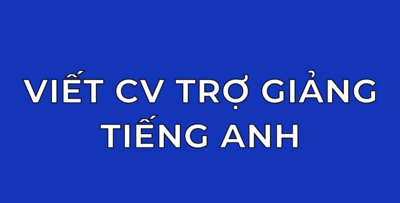 Mẹo viết CV xin việc trợ giảng thuyết phục
