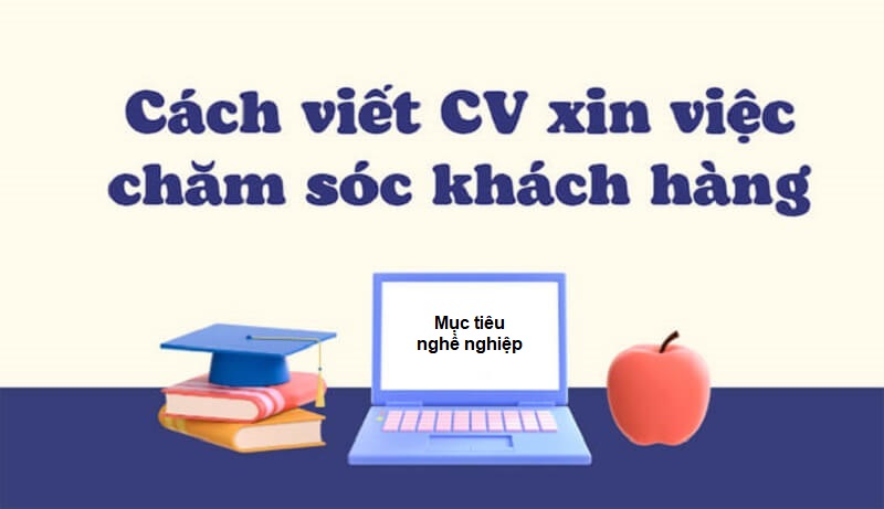 Hướng dẫn trình bày Mục tiêu công việc trong CV chăm sóc khách hàng