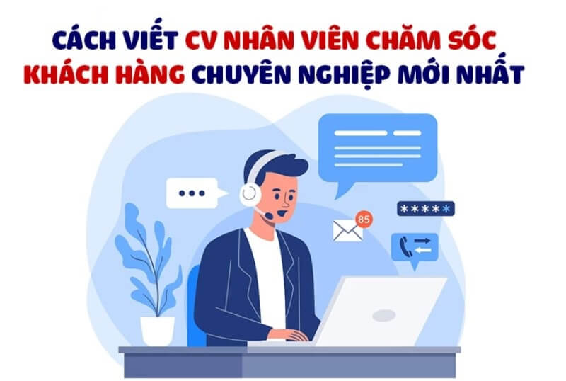 Viết Kinh nghiệm làm việc tạo lợi thế trong CV chăm sóc khách hàng