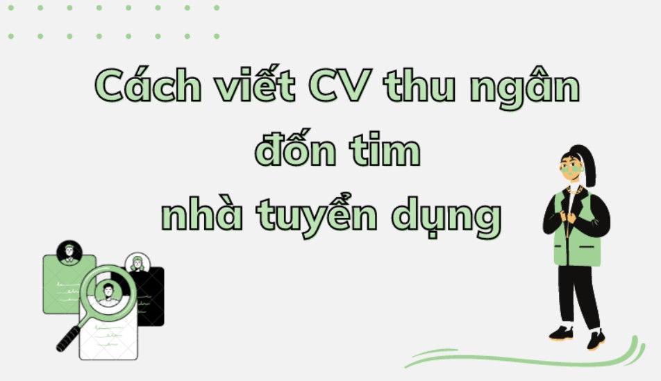 Hướng dẫn viết CV thu ngân