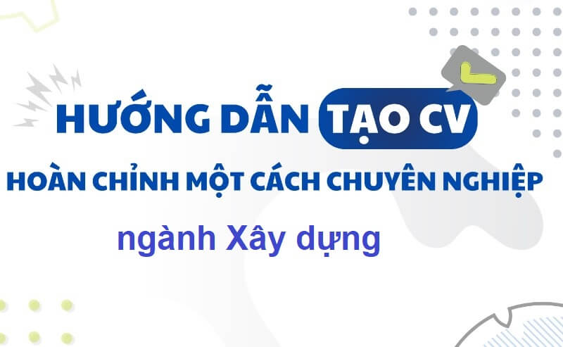 Hướng dẫn trình bày CV xây dựng
