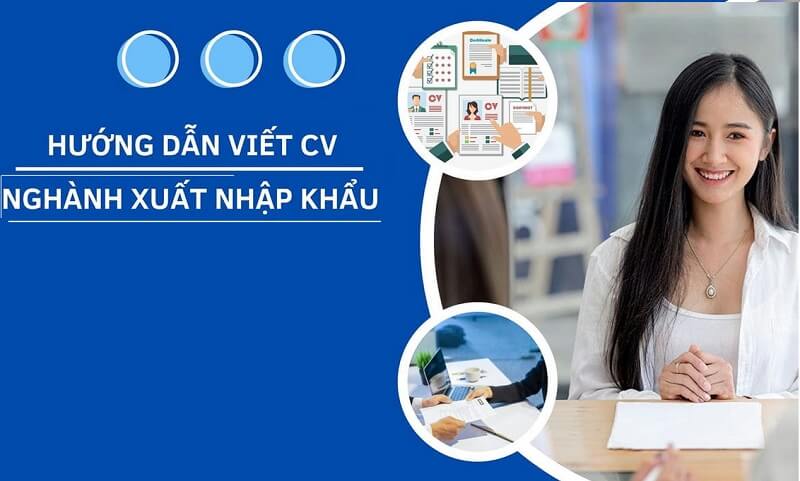 Cách viết hiệu quả CV xin việc xuất nhập khẩu