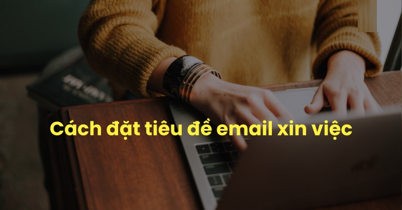 Hướng dẫn đặt tiêu đề mail chuẩn